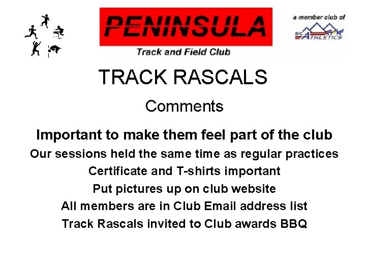 TRACK RASCALS Comments Important to make them feel part of the club Our sessions