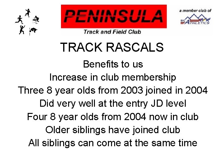 TRACK RASCALS Benefits to us Increase in club membership Three 8 year olds from