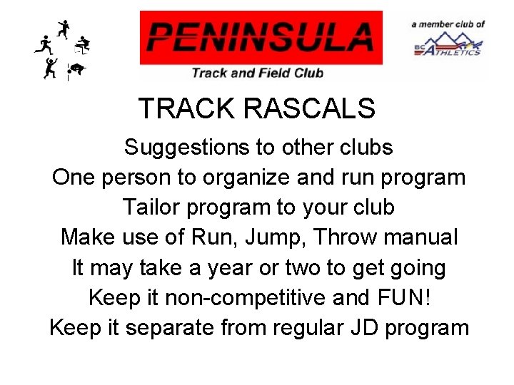 TRACK RASCALS Suggestions to other clubs One person to organize and run program Tailor