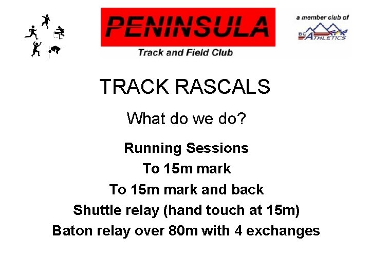 TRACK RASCALS What do we do? Running Sessions To 15 m mark and back