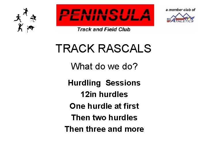 TRACK RASCALS What do we do? Hurdling Sessions 12 in hurdles One hurdle at