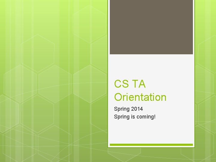 CS TA Orientation Spring 2014 Spring is coming! 