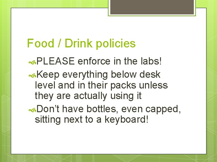 Food / Drink policies PLEASE enforce in the labs! Keep everything below desk level