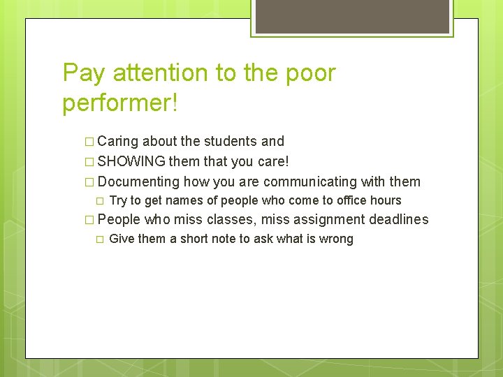 Pay attention to the poor performer! � Caring about the students and � SHOWING