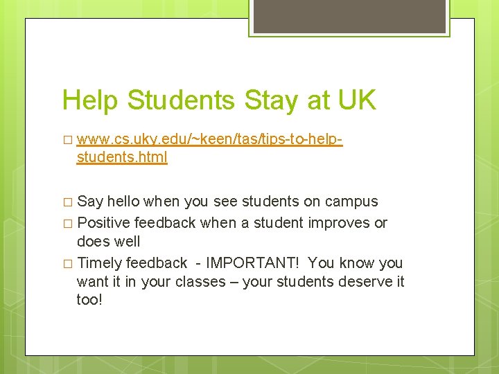 Help Students Stay at UK � www. cs. uky. edu/~keen/tas/tips-to-help- students. html � Say