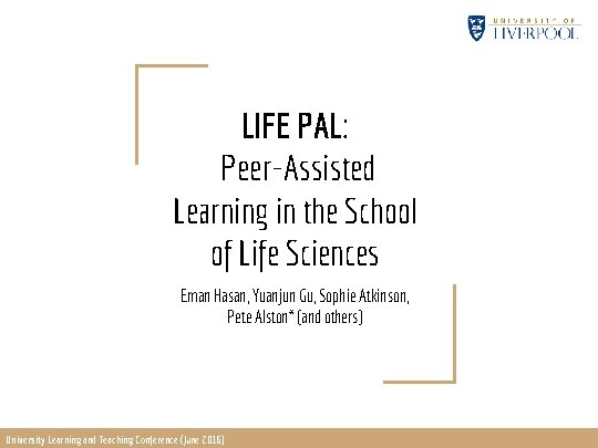  LIFE PAL: Peer-Assisted Learning in the School of Life Sciences Eman Hasan, Yuanjun