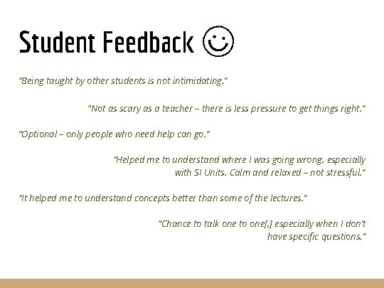 Student Feedback “Being taught by other students is not intimidating. ” “Not as scary