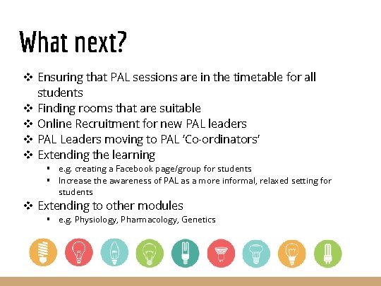 What next? v Ensuring that PAL sessions are in the timetable for all students