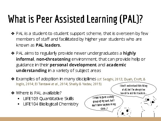 What is Peer Assisted Learning (PAL)? v PAL is a student-to-student support scheme, that