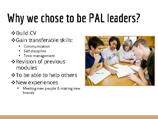 Why we chose to be PAL leaders? v. Build CV v. Gain transferable skills: