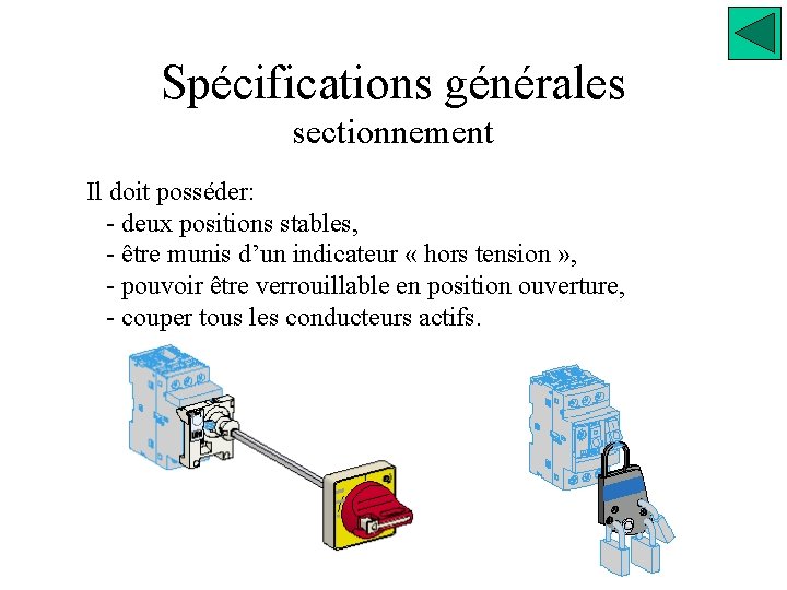 Spécifications générales sectionnement Il doit posséder: - deux positions stables, - être munis d’un