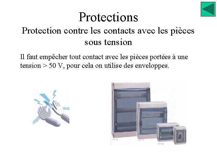 Protections Protection contre les contacts avec les pièces sous tension Il faut empêcher tout