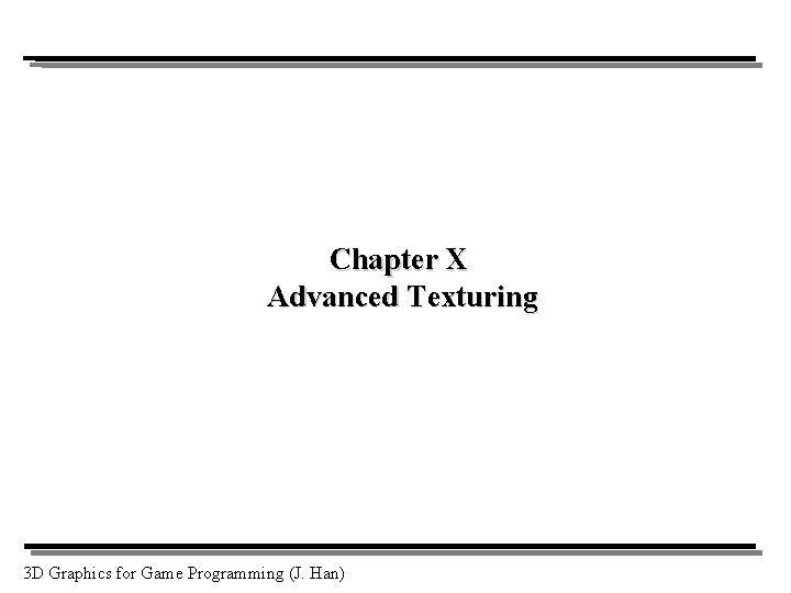 Chapter X Advanced Texturing 3 D Graphics for Game Programming (J. Han) 