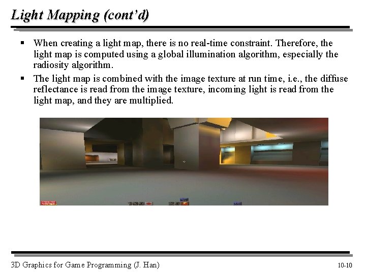 Light Mapping (cont’d) § When creating a light map, there is no real-time constraint.
