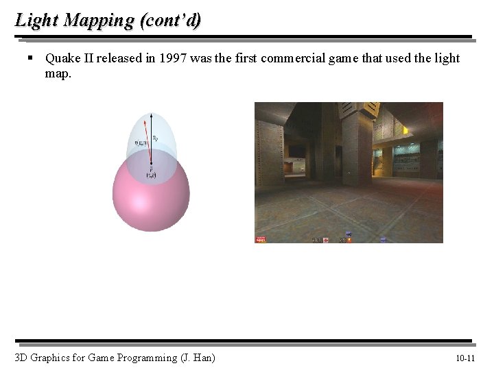 Light Mapping (cont’d) § Quake II released in 1997 was the first commercial game