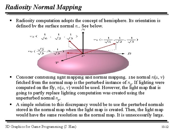 Radiosity Normal Mapping § Radiosity computation adopts the concept of hemisphere. Its orientation is