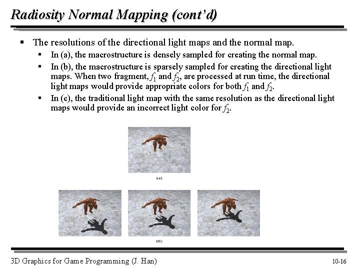 Radiosity Normal Mapping (cont’d) § The resolutions of the directional light maps and the