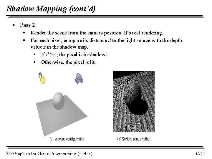 Shadow Mapping (cont’d) § Pass 2 § § Render the scene from the camera
