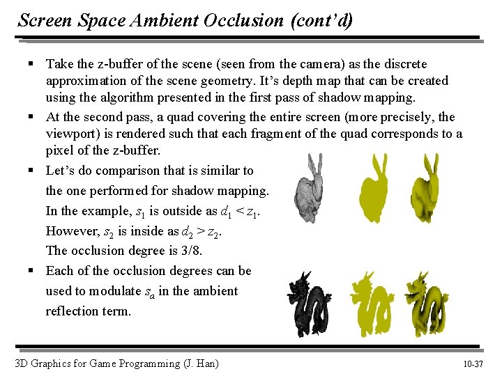 Screen Space Ambient Occlusion (cont’d) § Take the z-buffer of the scene (seen from