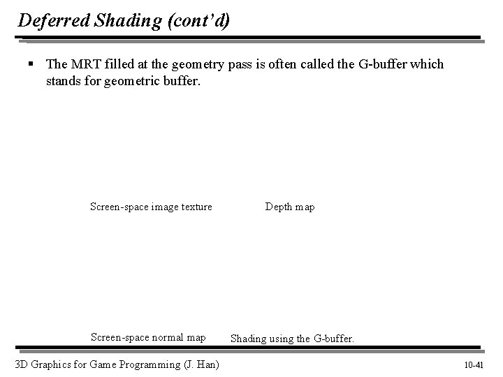 Deferred Shading (cont’d) § The MRT filled at the geometry pass is often called