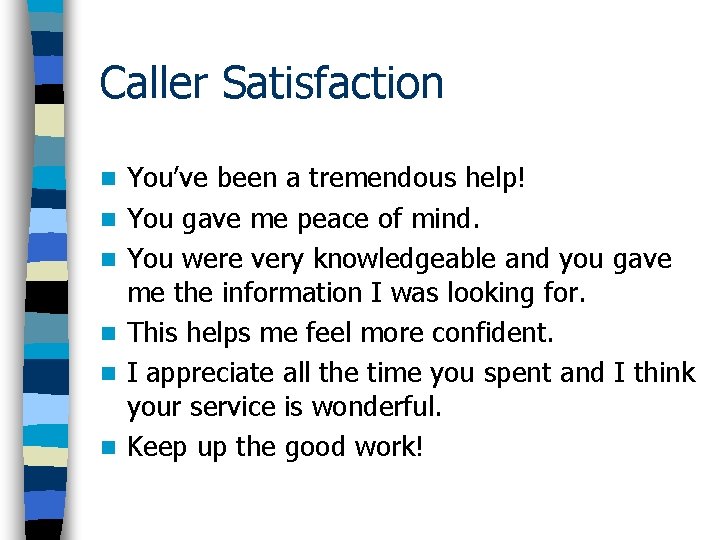 Caller Satisfaction n n n You’ve been a tremendous help! You gave me peace