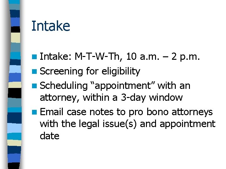 Intake n Intake: M-T-W-Th, 10 a. m. – 2 p. m. n Screening for