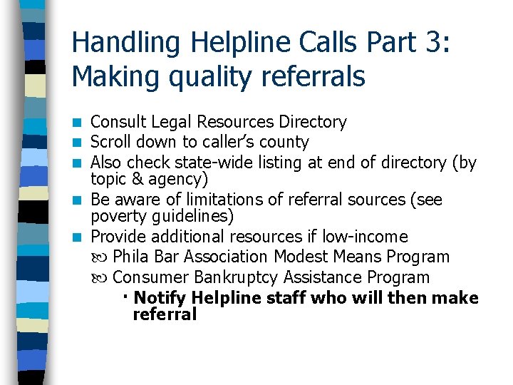 Handling Helpline Calls Part 3: Making quality referrals Consult Legal Resources Directory Scroll down
