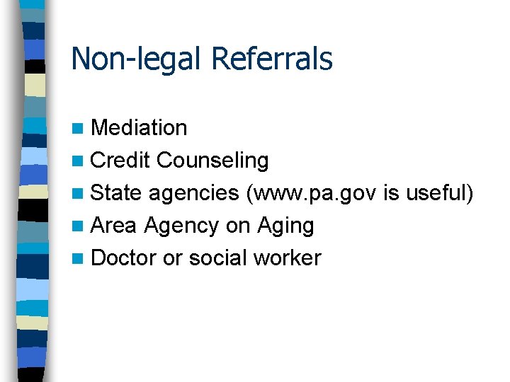 Non-legal Referrals n Mediation n Credit Counseling n State agencies (www. pa. gov is