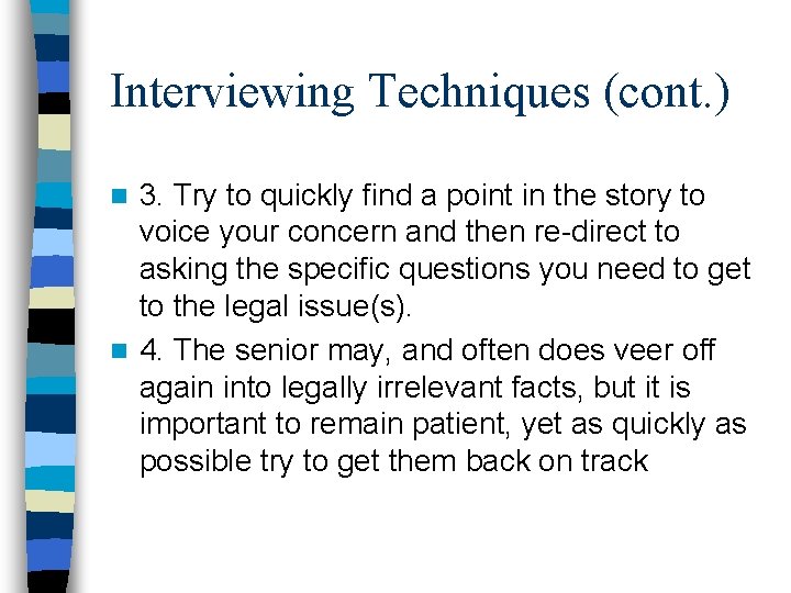 Interviewing Techniques (cont. ) 3. Try to quickly find a point in the story