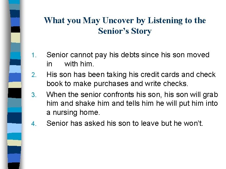 What you May Uncover by Listening to the Senior’s Story 1. 2. 3. 4.