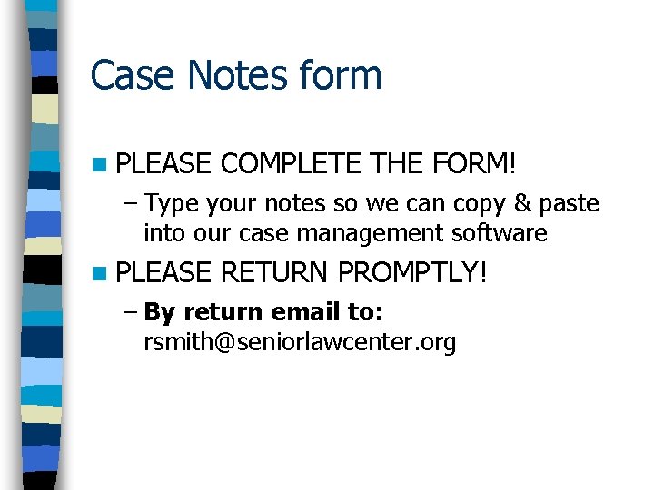 Case Notes form n PLEASE COMPLETE THE FORM! – Type your notes so we