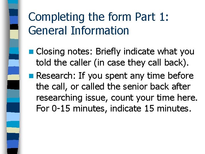 Completing the form Part 1: General Information n Closing notes: Briefly indicate what you