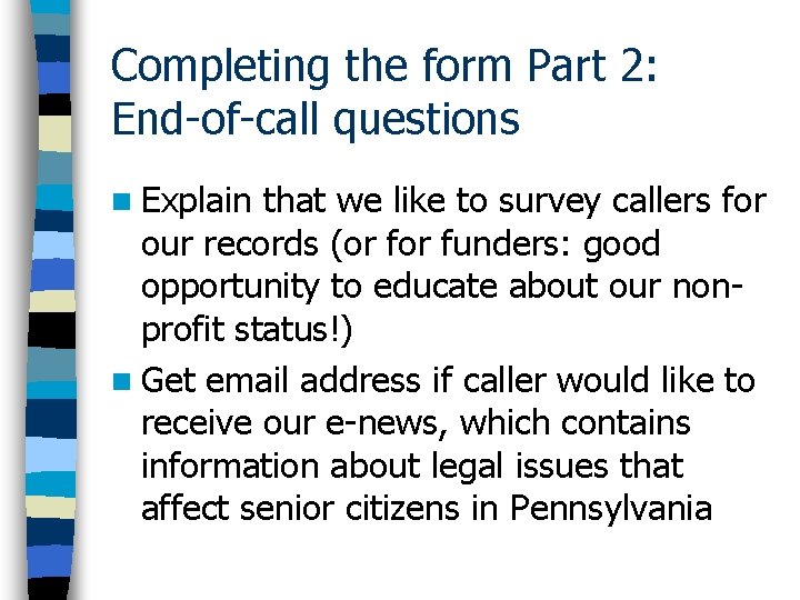 Completing the form Part 2: End-of-call questions n Explain that we like to survey