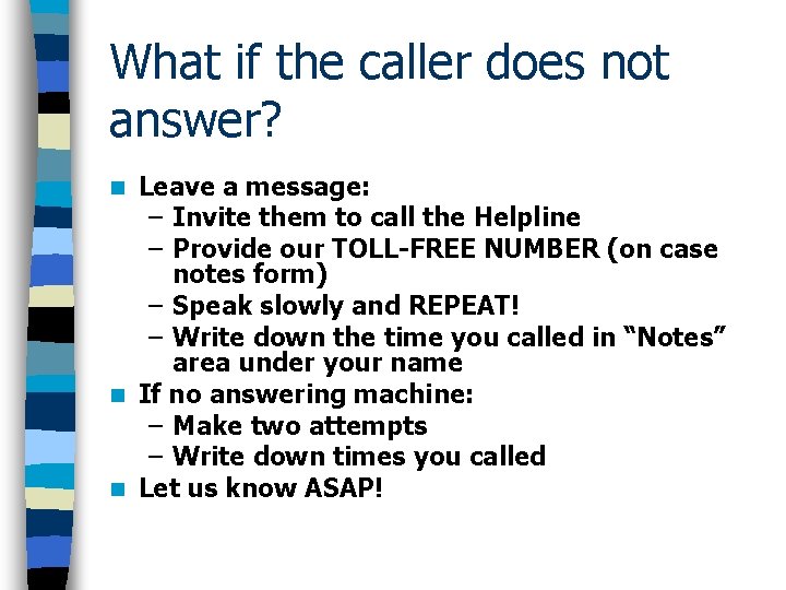 What if the caller does not answer? Leave a message: – Invite them to