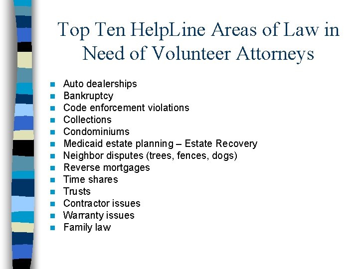 Top Ten Help. Line Areas of Law in Need of Volunteer Attorneys n n