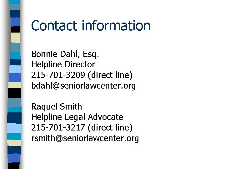 Contact information Bonnie Dahl, Esq. Helpline Director 215 -701 -3209 (direct line) bdahl@seniorlawcenter. org