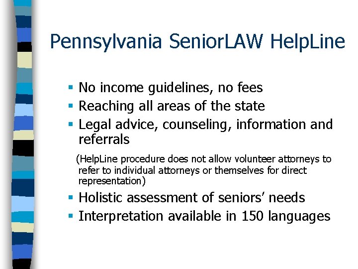 Pennsylvania Senior. LAW Help. Line § No income guidelines, no fees § Reaching all