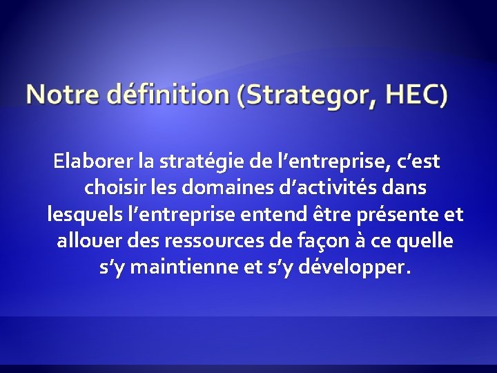 Elaborer la stratégie de l’entreprise, c’est choisir les domaines d’activités dans lesquels l’entreprise entend