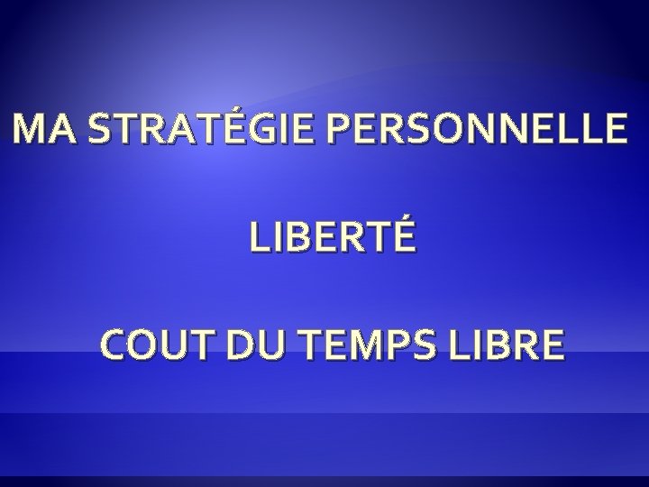 MA STRATÉGIE PERSONNELLE LIBERTÉ COUT DU TEMPS LIBRE 