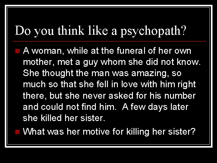 Do you think like a psychopath? A woman, while at the funeral of her