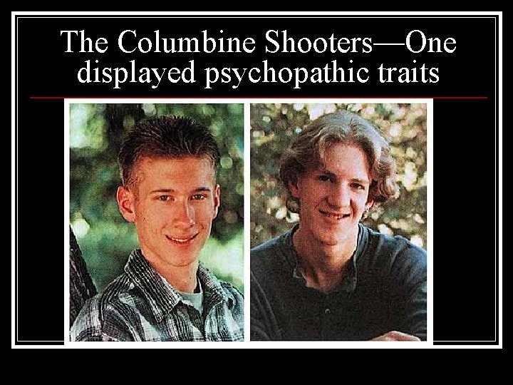 The Columbine Shooters—One displayed psychopathic traits 