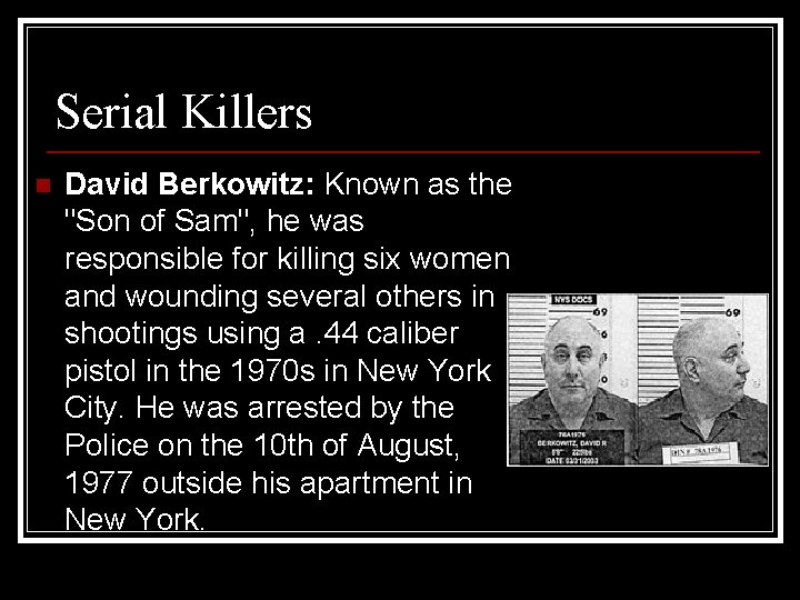Serial Killers n David Berkowitz: Known as the "Son of Sam", he was responsible Serial Killers n David Berkowitz: Known as the "Son of Sam", he was responsible