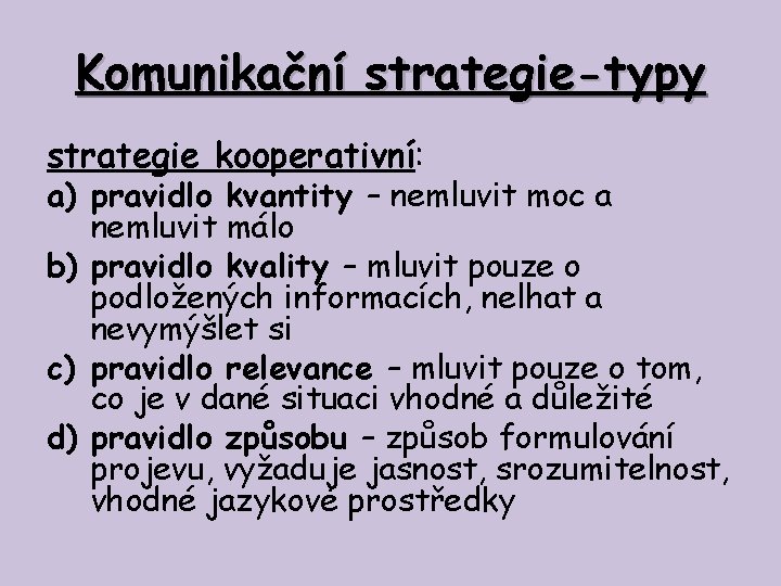 Komunikační strategie-typy strategie kooperativní: a) pravidlo kvantity – nemluvit moc a nemluvit málo b)
