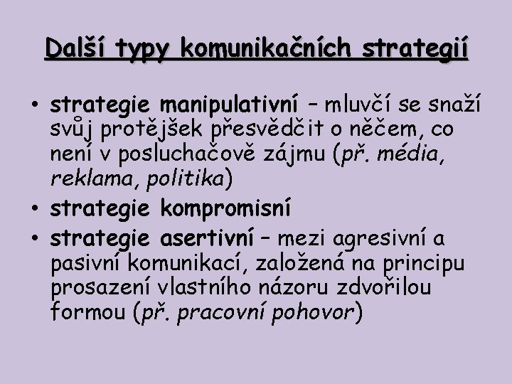 Další typy komunikačních strategií • strategie manipulativní – mluvčí se snaží svůj protějšek přesvědčit