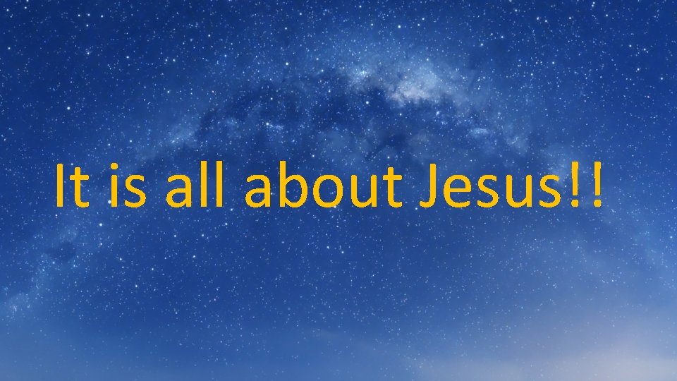 It is all about Jesus!! 