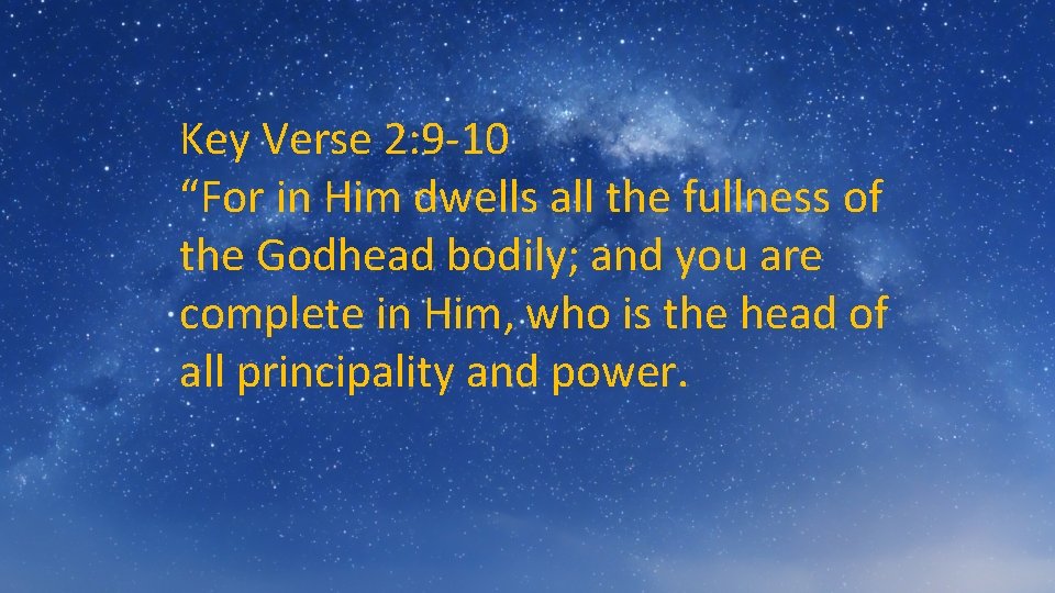 Key Verse 2: 9 -10 “For in Him dwells all the fullness of the