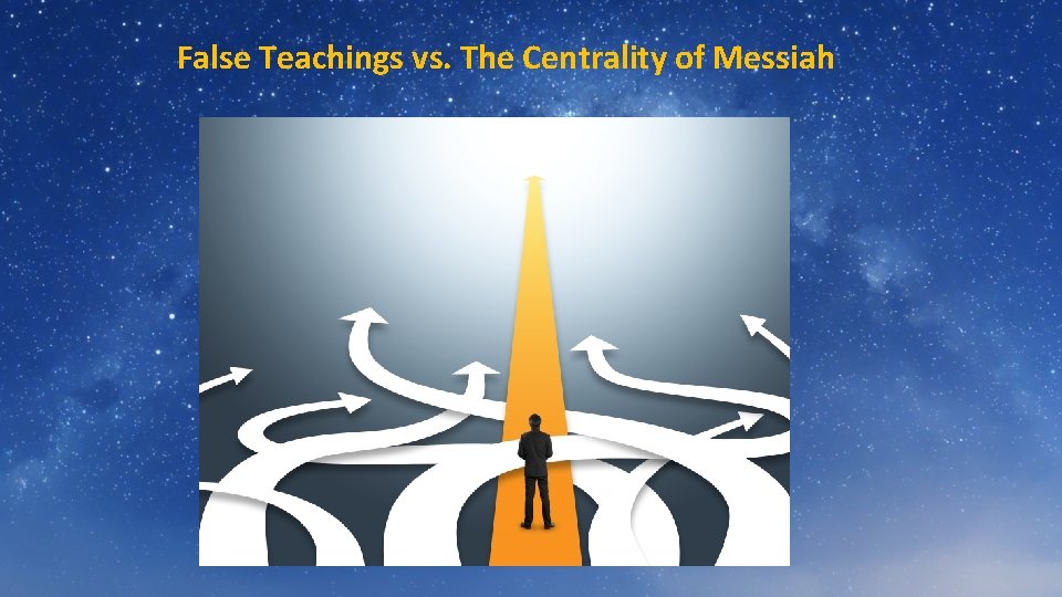 False Teachings vs. The Centrality of Messiah 