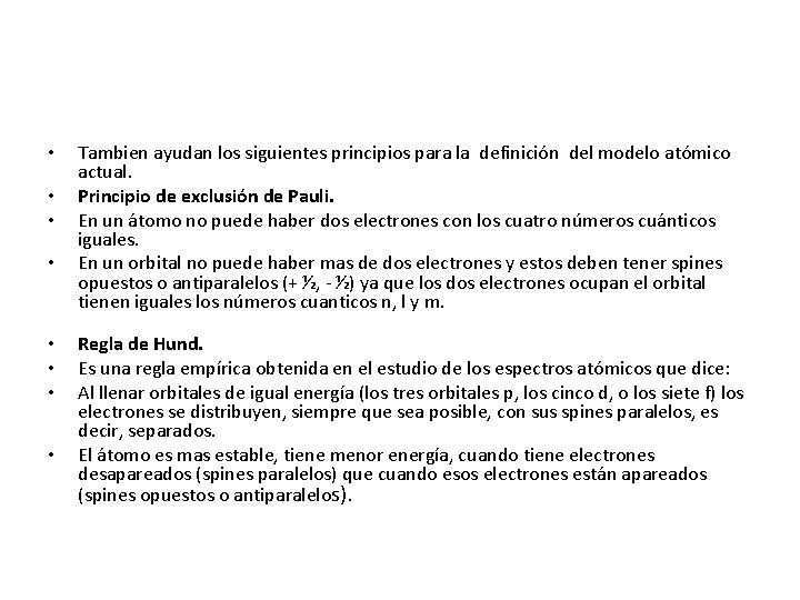  • • Tambien ayudan los siguientes principios para la definición del modelo atómico