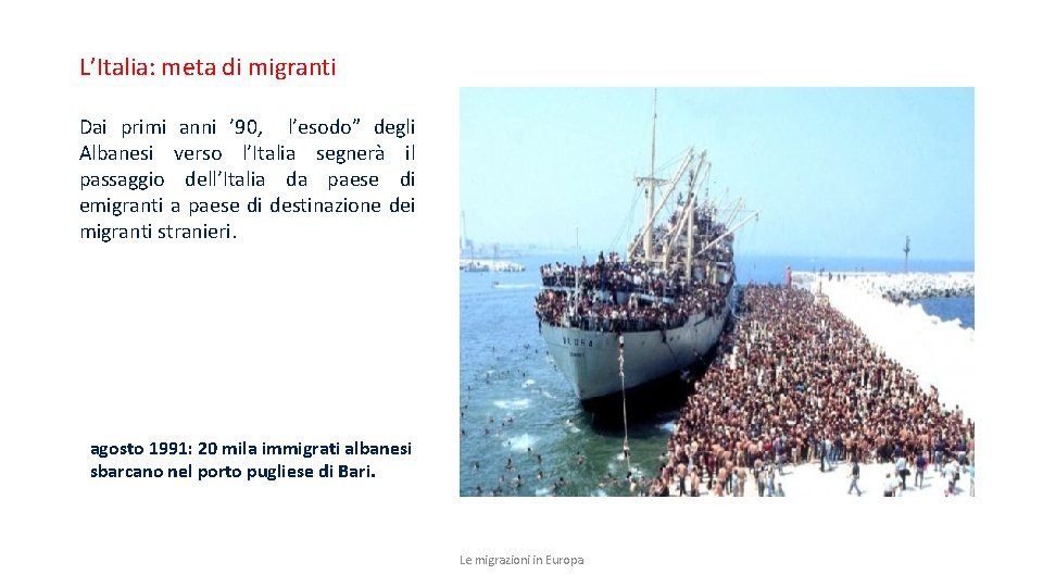 L’Italia: meta di migranti Dai primi anni ’ 90, l’esodo” degli Albanesi verso l’Italia