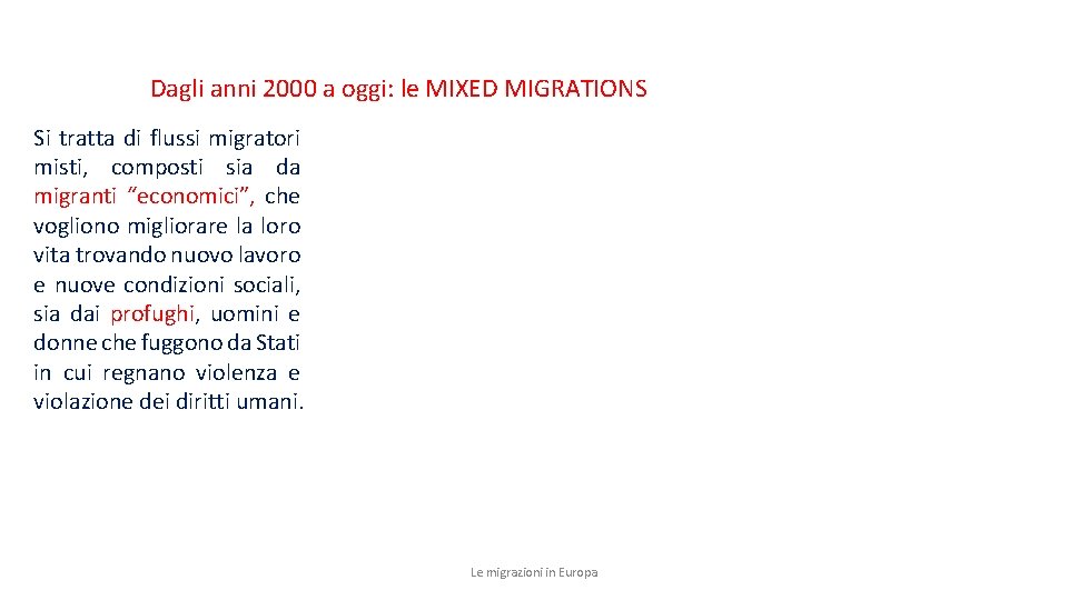 Dagli anni 2000 a oggi: le MIXED MIGRATIONS Si tratta di flussi migratori misti,